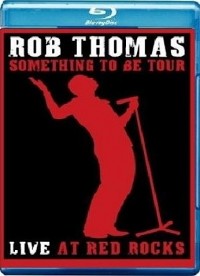 Thomas, Rob: Something to Be Tour - Live at Red Rocks (2009)